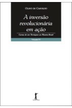 A Inversão Revolucionária em Ação - Cartas de um Terráqueo ao Planeta Brasil - Volume IV
